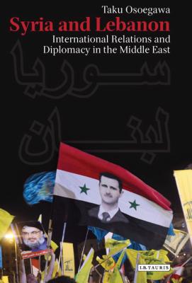 Syria and Lebanon: International Relations and Diplomacy in the Middle East (Library of Modern Middle East Studies #140) Cover Image