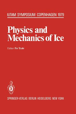 Physics and Mechanics of Ice: Symposium Copenhagen, August 6-10, 1979, Technical University of Denmark (Iutam Symposia) By P. Tryde (Editor) Cover Image
