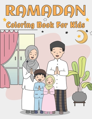 Ramadan Coloring Book For Kids: A Fun & Educational Coloring Book For Little Muslim kids with 50 Amazing Coloring Pages to Color, Ages 4-8 Cover Image