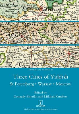 Three Cities of Yiddish: St Petersburg, Warsaw and Moscow (Studies in Yiddish #15)