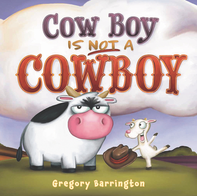 Cow Boy Is NOT a Cowboy By Gregory Barrington, Gregory Barrington (Illustrator) Cover Image
