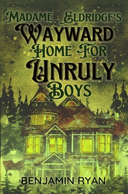 Madame Eldridge's Wayward Home for Unruly Boys Cover Image
