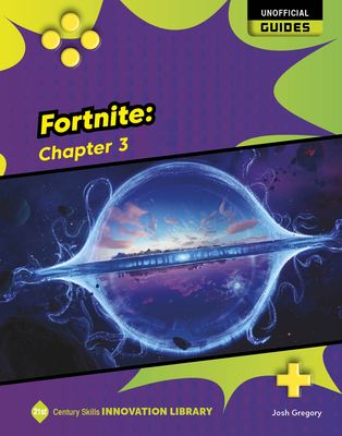 Fortnite: Chapter 3 (21st Century Skills Innovation Library: Unofficial Guides)