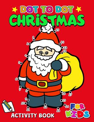 Dot to Dot Christmas Activity Book for Kids: Activity book for boy, girls, kids Ages 2-4,3-5,4-8 connect the dots, Coloring book, Dot to Dot By Activity Books for Kids Ages 3-5, Preschool Learning Activity Designer Cover Image