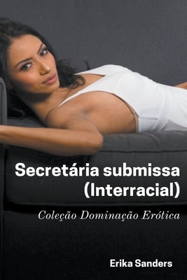 Secretária Submissa (Interracial) By Erika Sanders Cover Image