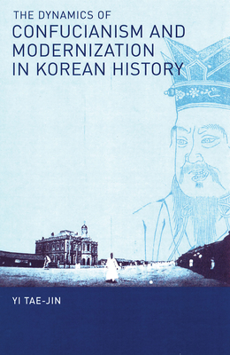 The Dynamics of Confucianism and Modernization in Korean History Cover Image