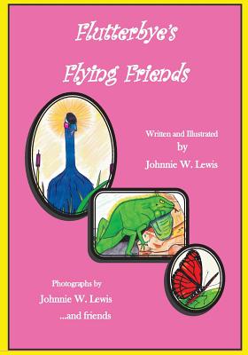 Flutterbye's Flying Friends By Johnnie W. Lewis (Illustrator), Johnnie W. Lewis Cover Image