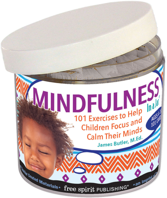 Mindfulness In a Jar®: 101 Exercises to Help Children Focus and Calm Their Minds Cover Image