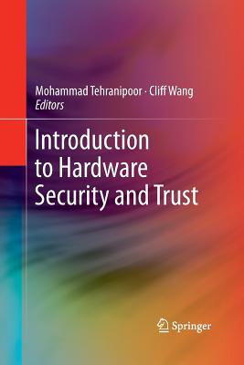 Introduction to Hardware Security and Trust By Mohammad Tehranipoor (Editor), Cliff Wang (Editor) Cover Image