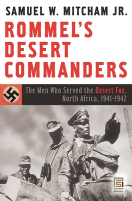 Rommel's Desert Commanders: The Men Who Served the Desert Fox, North Africa, 1941-1942 (Praeger Security International)