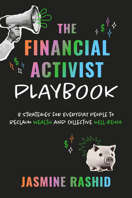The Financial Activist Playbook: 8 Strategies for Everyday People to Reclaim Wealth and Collective Well-Being Cover Image