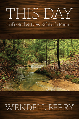 This Day: Collected & New Sabbath Poems By Wendell Berry Cover Image