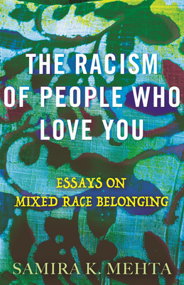 The Racism of People Who Love You: Essays on Mixed Race Belonging Cover Image