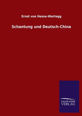 Schantung und Deutsch-China By Ernst Von Hesse-Wartegg Cover Image