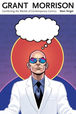 Grant Morrison: Combining the Worlds of Contemporary Comics (Great Comics Artists) Cover Image