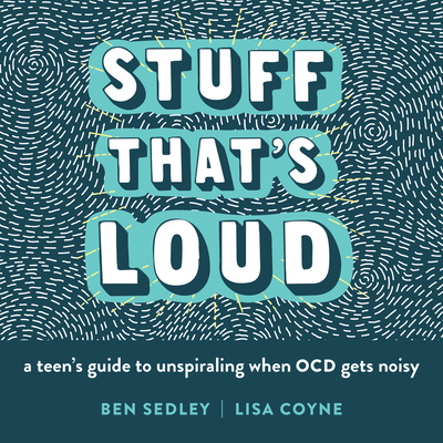 Stuff That's Loud: A Teen's Guide to Unspiraling When Ocd Gets Noisy (Instant Help Solutions) cover
