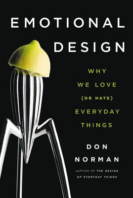 Emotional Design: Why We Love (or Hate) Everyday Things By Don Norman Cover Image