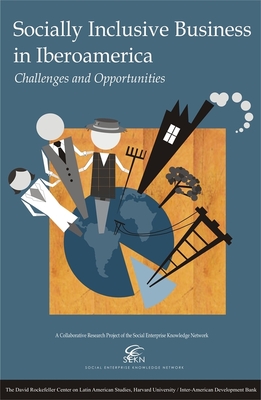 Socially Inclusive Business: Engaging the Poor Through Market Initiatives in Iberoamerica (Latin American Studies) Cover Image