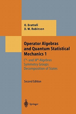 Operator Algebras and Quantum Statistical Mechanics 1: C*- And W*-Algebras. Symmetry Groups. Decomposition of States (Theoretical and Mathematical Physics) By Ola Bratteli, Derek William Robinson Cover Image
