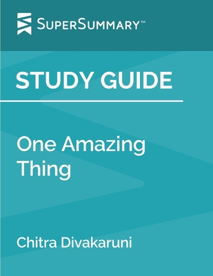 Study Guide: One Amazing Thing by Chitra Divakaruni (SuperSummary) By Supersummary Cover Image