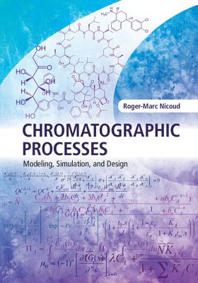 Chromatographic Processes: Modeling, Simulation, and Design Cover Image