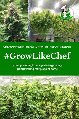 #Growlikechef: a complete beginners guide to growing autoflowering marijuana at home Cover Image