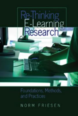 Re-Thinking E-Learning Research: Foundations, Methods, and Practices (Counterpoints #333) By Shirley R. Steinberg (Other), Joe L. Kincheloe (Other), Norm Friesen Cover Image