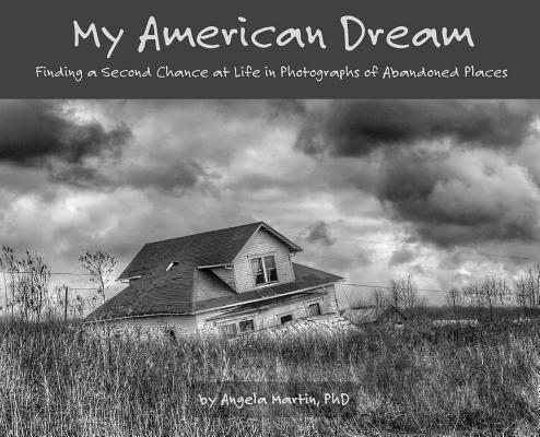 My American Dream: Finding a Second Chance at Life in Photographs of Abandoned Places
