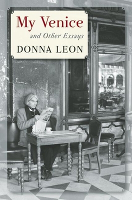 My Venice and Other Essays By Donna Leon Cover Image
