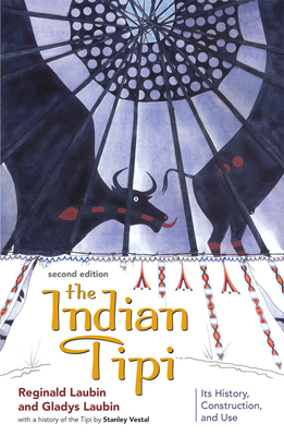 The Indian Tipi: Its History, Construction, and Use By Reginald Laubin, Gladys Laubin Cover Image