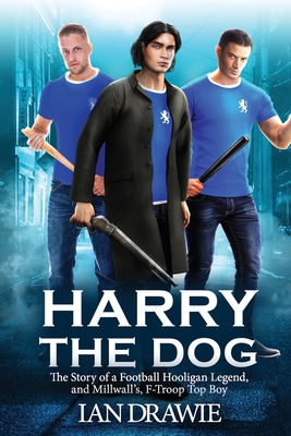 regional At opdage ingen forbindelse Harry the Dog: The Story of a Football Hooligan Legend, and Millwall's  F-Troop Top Boy (Paperback) | Malaprop's Bookstore/Cafe