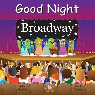 Good Night Broadway (Good Night Our World) By Adam Gamble, Mark Jasper, Joe Veno (Illustrator) Cover Image