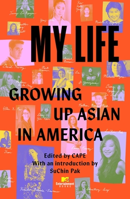 My Life: Growing Up Asian in America By CAPE (Coalition of Asian Pacifics in Entertainment) (Editor), SuChin Pak (Introduction by) Cover Image