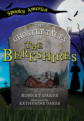 The Ghostly Tales of the Berkshires By Robert Oakes Cover Image