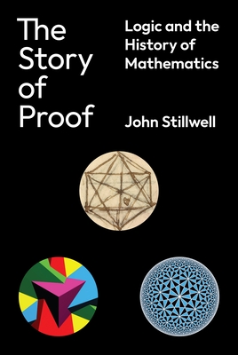 The Story of Proof: Logic and the History of Mathematics By John Stillwell Cover Image