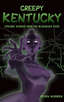 Creepy Kentucky: Strange Stories from the Bluegrass State (American Legends) Cover Image