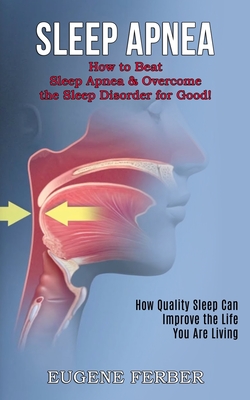 Sleep Apnea: How Quality Sleep Can Improve the Life You Are Living (How to Beat Sleep Apnea & Overcome the Sleep Disorder for Good! Cover Image