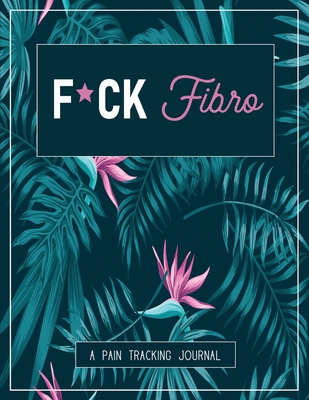 F*ck Fibro: A Pain & Symptom Tracking Journal for Fibromyalgia (Large Edition - 8.5 x 11 and 6 months of tracking) By Wellness Warrior Press Cover Image