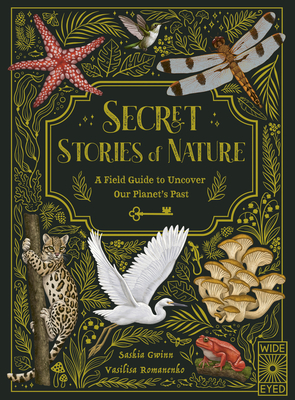 Secret Stories of Nature: A Field Guide to Uncover Our Planet's Past By Saskia Gwinn, Vasilisa Romanenko (Illustrator) Cover Image
