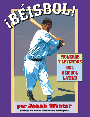 ¡Béisbol! Pioneros Y Leyendas del Béisbol Latino By Jonah Winter, Jonah Winter (Photographer) Cover Image