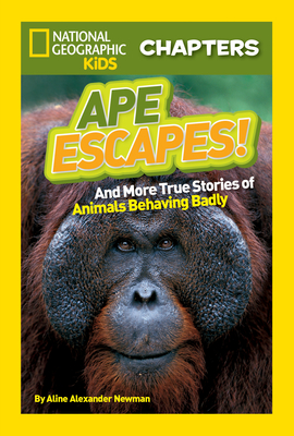 National Geographic Kids Chapters: Ape Escapes!: and More True Stories of Animals Behaving Badly (NGK Chapters) By Aline Alexander Newman Cover Image