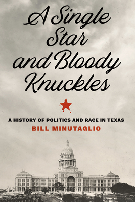 A Single Star and Bloody Knuckles: A History of Politics and Race in Texas (The Texas Bookshelf) Cover Image