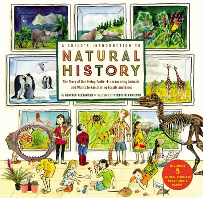 A Child's Introduction to Natural History: The Story of Our Living Earth–From Amazing Animals and Plants to Fascinating Fossils and Gems (A Child's Introduction Series)