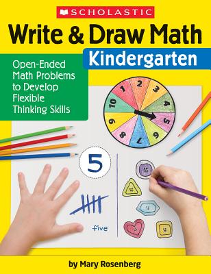 Write & Draw Math: Kindergarten: Open-Ended Math Problems to Develop Flexible Thinking Skills Cover Image