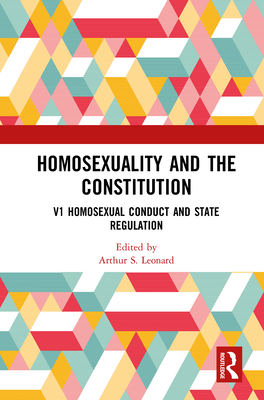 Homosexuality and the Constitution: Volume 1: Homosexual Conduct and State Regulation: V1 Homosexual Conduct and State Regulation, V2 Homosexuals and (Controversies in Constitutional Law)