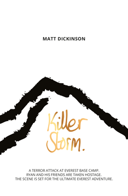 Killer Storm: A Terror Attack at Everest Base Camp. Ryan and His Friends Are Taken Hostage. the Scene Is Set for the Ultimate Everes (Everest Files #3) By Matt Dickinson Cover Image