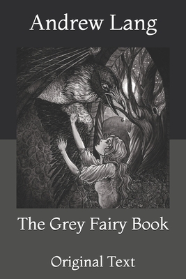 The Grey Fairy Book: Original Text By Andrew Lang Cover Image