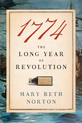 1774: The Long Year of Revolution By Mary Beth Norton Cover Image