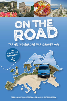 On the Road--Traveling Europe in a Campervan By Stephanie Rickenbacher, Lui Eigenmann Cover Image