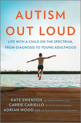 Autism Out Loud: Life with a Child on the Spectrum, from Diagnosis to Young Adulthood By Kate Swenson, Carrie Cariello, Adrian Wood Cover Image